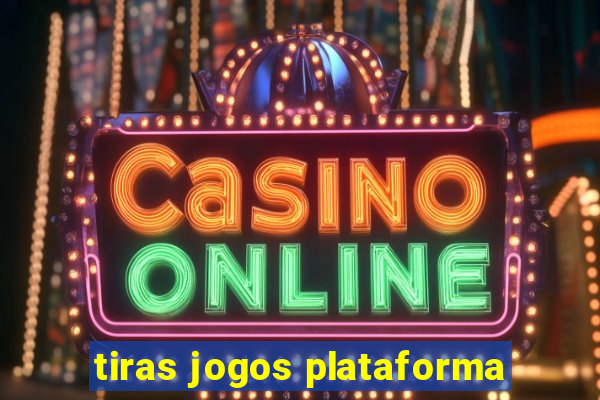 tiras jogos plataforma